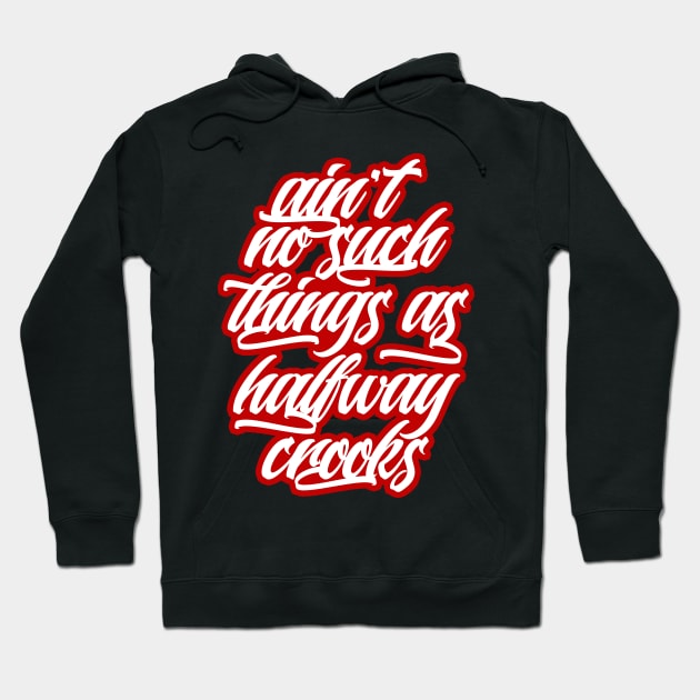 Ain't no such things as halfway crooks Hoodie by Skush™